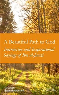 [ACCESS] EBOOK EPUB KINDLE PDF A Beautiful Path to God: Instructive and Inspirational Sayings of Ibn