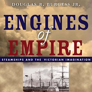 View [EBOOK EPUB KINDLE PDF] Engines of Empire: Steamships and the Victorian Imagination by  Douglas