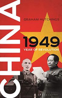 [READ] [PDF EBOOK EPUB KINDLE] China 1949: Year of Revolution by  Graham Hutchings 📕