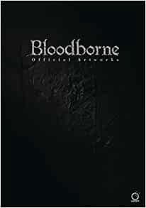 GET EPUB KINDLE PDF EBOOK Bloodborne Official Artworks by Sony,FromSoftware 🎯