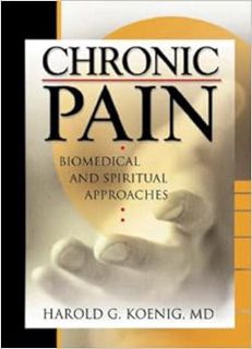 Get [EBOOK EPUB KINDLE PDF] Chronic Pain: Biomedical and Spiritual Approaches (Haworth Religion and