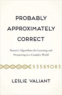 [ACCESS] [KINDLE PDF EBOOK EPUB] Probably Approximately Correct: Nature's Algorithms for Learning an