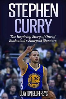 [GET] [PDF EBOOK EPUB KINDLE] Stephen Curry: The Inspiring Story of One of Basketball's Sharpest Sho