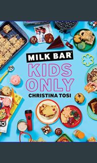 #^R.E.A.D 🌟 Milk Bar: Kids Only: A Cookbook     Paperback – October 27, 2020 EBook