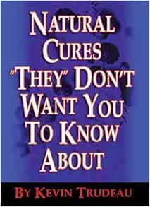 View KINDLE PDF EBOOK EPUB Natural Cures "They" Don't Want You to Know About by Kevin Trudeau √