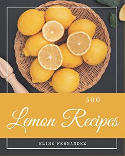 [ACCESS] [KINDLE PDF EBOOK EPUB] 500 Lemon Recipes: A Lemon Cookbook that Novice can Cook by  Elise