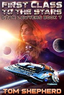 VIEW EPUB KINDLE PDF EBOOK First Class to the Stars (Star Lawyers Book 7) by Tom Shepherd 📂