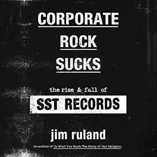 [GET] [EPUB KINDLE PDF EBOOK] Corporate Rock Sucks: The Rise and Fall of SST Records by  Jim Ruland,
