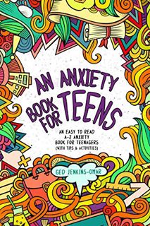 READ [KINDLE PDF EBOOK EPUB] An Anxiety Book for Teens: An Easy To Read A-Z Anxiety Book for Teenage