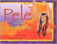 [Access] [PDF EBOOK EPUB KINDLE] Pele and the Rivers of Fire by Michael Nordenstrom 📭