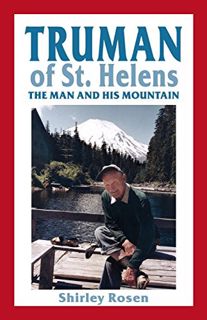 Read EPUB KINDLE PDF EBOOK Truman of St. Helens: The Man and His Mountain by  Shirley Rosen 🖊️