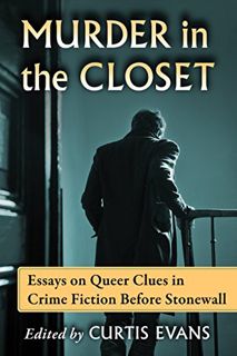 GET [KINDLE PDF EBOOK EPUB] Murder in the Closet: Essays on Queer Clues in Crime Fiction Before Ston