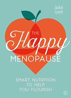 Read KINDLE PDF EBOOK EPUB The Happy Menopause: Smart Nutrition to Help You Flourish by  Jackie Lync