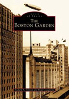 View [PDF EBOOK EPUB KINDLE] The Boston Garden (MA) (Images of Sports) by  Richard A. Johnson &  Bri