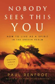 [READ] EBOOK EPUB KINDLE PDF Nobody Sees This YOU: How to Live as a Spirit in the Unseen Realm (The