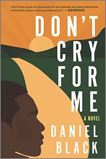 [Get] EPUB KINDLE PDF EBOOK Don't Cry for Me: A Novel by  Daniel Black 🗂️