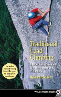 [View] KINDLE PDF EBOOK EPUB Traditional Lead Climbing: A Rock Climber's Guide to Taking the Sharp E