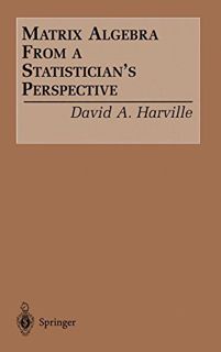 Access [PDF EBOOK EPUB KINDLE] Matrix Algebra From a Statistician's Perspective by  David A. Harvill
