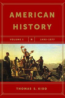 Get [PDF EBOOK EPUB KINDLE] American History, Volume 1: 1492-1877 by  Thomas S. Kidd 📰
