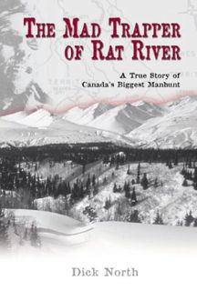 READ EPUB KINDLE PDF EBOOK The Mad Trapper of Rat River: A True Story of Canada's Biggest Manhunt by