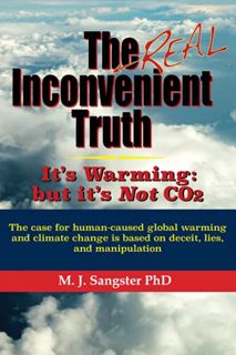 Get KINDLE PDF EBOOK EPUB The Real Inconvenient Truth: It's Warming: but it's Not CO2: The case for