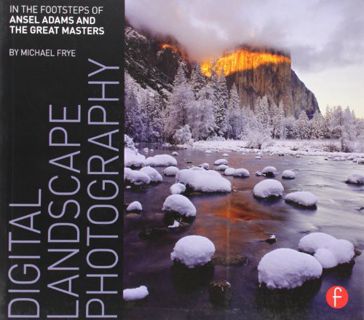 Read EPUB KINDLE PDF EBOOK Digital Landscape Photography: In the Footsteps of Ansel Adams by  Michae