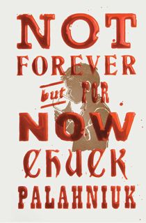[Best Seller] Book: Not Forever, But For Now Writer Chuck Palahniuk