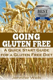 [Get] [EPUB KINDLE PDF EBOOK] Going Gluten Free: A Quick Start Guide for a Gluten-Free Diet by  Jenn