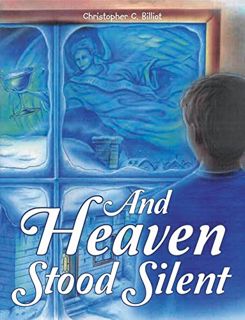 [View] [KINDLE PDF EBOOK EPUB] And Heaven Stood Silent by  Christopher C. Billiot &  Hans Geist ✏️
