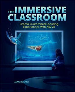 ACCESS [EPUB KINDLE PDF EBOOK] The Immersive Classroom: Create Customized Learning Experiences with