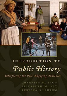 [Access] [EBOOK EPUB KINDLE PDF] Introduction to Public History: Interpreting the Past, Engaging Aud