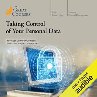 ACCESS [KINDLE PDF EBOOK EPUB] Taking Control of Your Personal Data by  Jennifer Golbeck,The Great C