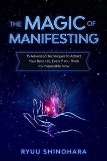 [READ] [EPUB KINDLE PDF EBOOK] The Magic of Manifesting: 15 Advanced Techniques To Attract Your Best