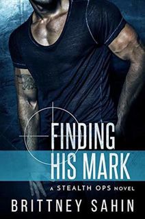 Read Finding His Mark (Stealth Ops, #1) Author Brittney Sahin FREE *(Book)