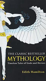 Get PDF EBOOK EPUB KINDLE Mythology: Timeless Tales of Gods and Heroes by  Edith Hamilton 📖