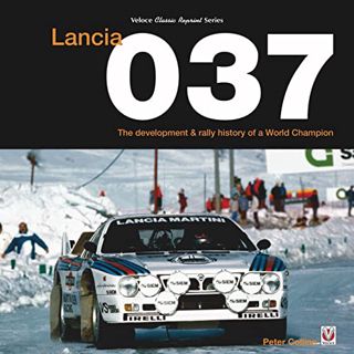 [Get] EPUB KINDLE PDF EBOOK Lancia 037: The Development and Rally History of a World Champion by  Pe