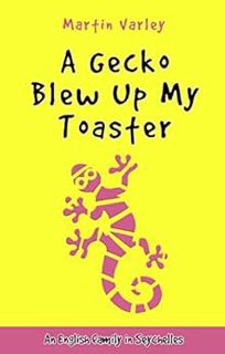 READ PDF EBOOK EPUB KINDLE A Gecko Blew Up My Toaster: An English Family in Seychelles - Volume 2 by