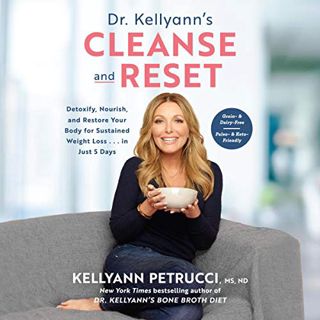 READ [EBOOK EPUB KINDLE PDF] Dr. Kellyann's Cleanse and Reset: Detoxify, Nourish, and Restore Your B