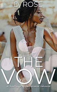 Read EBOOK EPUB KINDLE PDF The Vow: a marriage of convenience romance by  D. Rose 🖊️
