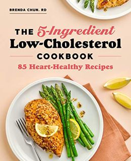 [Get] [PDF EBOOK EPUB KINDLE] The 5-Ingredient Low-Cholesterol Cookbook: 85 Heart-Healthy Recipes by
