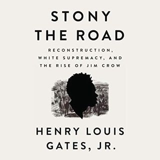 View EBOOK EPUB KINDLE PDF Stony the Road: Reconstruction, White Supremacy, and the Rise of Jim Crow