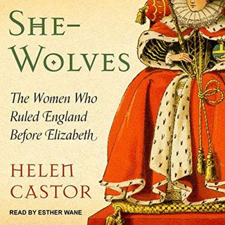 [Access] [KINDLE PDF EBOOK EPUB] She-Wolves: The Women Who Ruled England Before Elizabeth by  Helen
