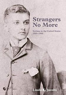 ACCESS [KINDLE PDF EBOOK EPUB] Strangers No More: Syrians in the United States, 1880-1900 by  Linda