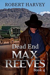 [VIEW] PDF EBOOK EPUB KINDLE Dead End: Max Reeves Book 4, Classic Western and Frontier Adventure (Ma