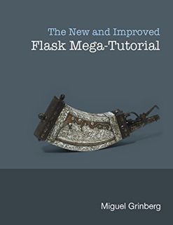 View [EPUB KINDLE PDF EBOOK] The New And Improved Flask Mega-Tutorial by  Miguel Grinberg 📩