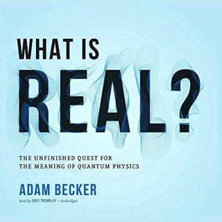 [READ] EBOOK EPUB KINDLE PDF What is Real? The Unfinished Quest for the Meaning of Quantum Physics b