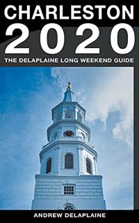 Get [EBOOK EPUB KINDLE PDF] Charleston - The Delaplaine 2020 Long Weekend Guide (Long Weekend Guides