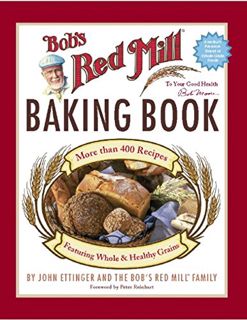[VIEW] [EPUB KINDLE PDF EBOOK] Bob's Red Mill Baking Book by  John Ettinger 📄