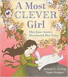 GET [PDF EBOOK EPUB KINDLE] A Most Clever Girl: How Jane Austen Discovered Her Voice by Jasmine A. S