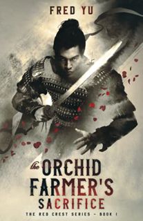 ACCESS [PDF EBOOK EPUB KINDLE] The Orchid Farmer's Sacrifice (The Red Crest) by  Fred Yu 📑